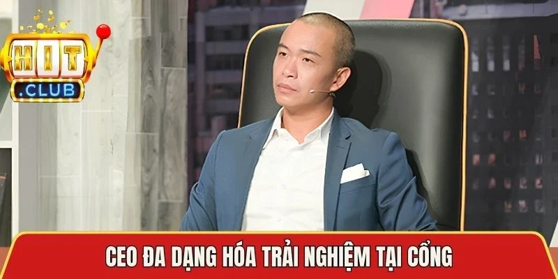 CEO đa dạng hóa trải nghiệm tại cổng