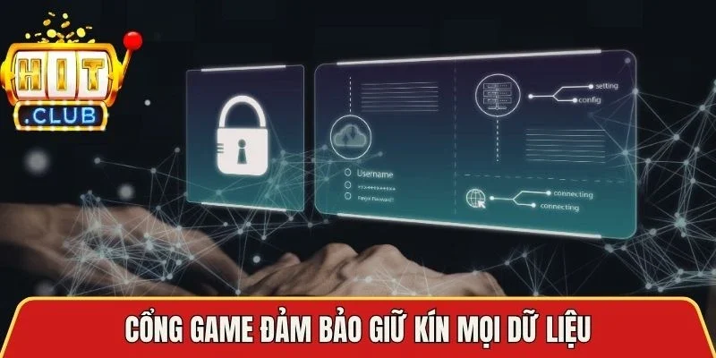 Cổng game đảm bảo giữ kín mọi dữ liệu