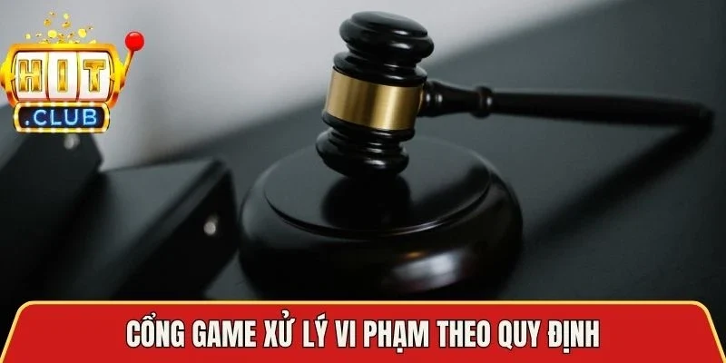 Cổng game xử lý vi phạm theo quy định