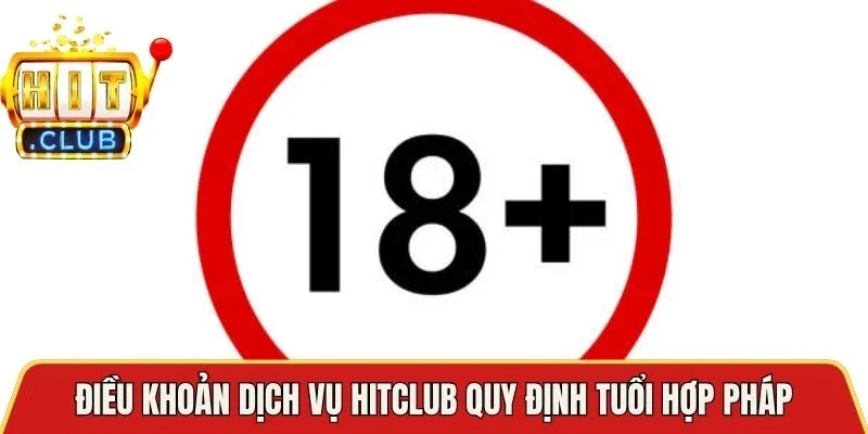 Điều khoản dịch vụ Hitclub quy định tuổi hợp pháp