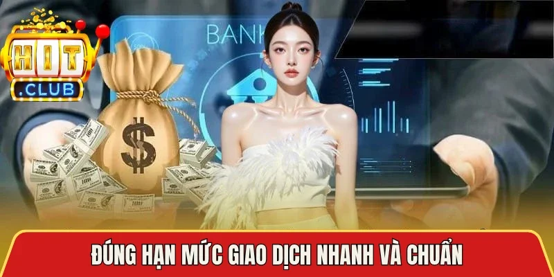 Đúng hạn mức giao dịch nhanh và chuẩn