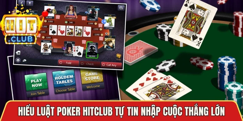 Hiểu luật Poker Hitclub tự tin nhập cuộc thắng lớn