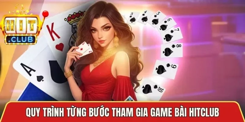 Quy trình từng bước tham gia game bài Hitclub