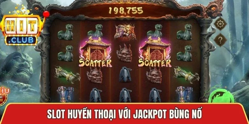 Slot huyền thoại với Jackpot bùng nổ