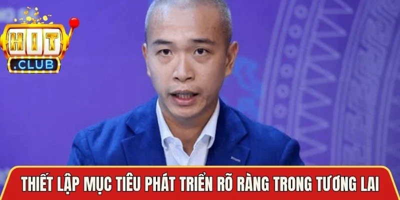 Thiết lập mục tiêu phát triển rõ ràng trong tương lai