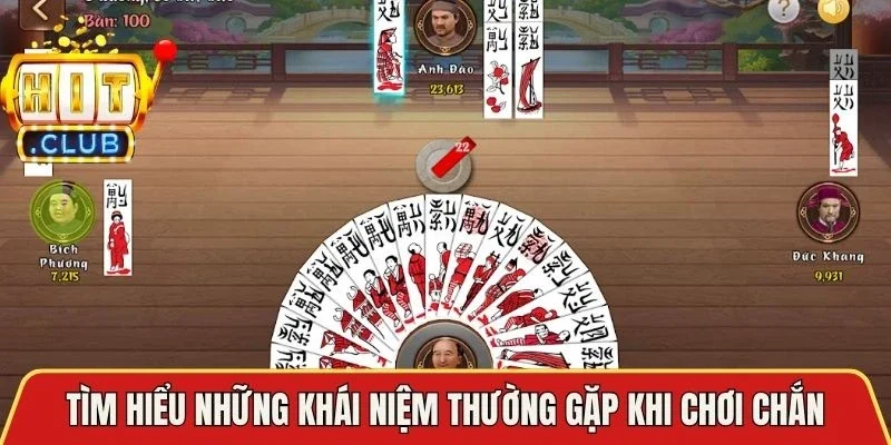 Tìm hiểu những khái niệm thường gặp khi chơi Chắn